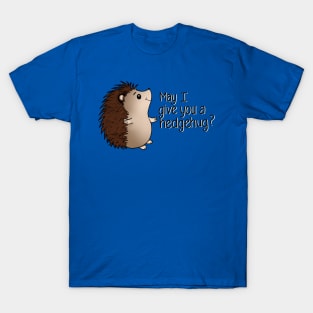 May I Give You a Hedgehug? T-Shirt